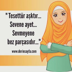 “Tesettür aşktır… Sevene Ayet… Sevmeyene bez parçasıdır…”