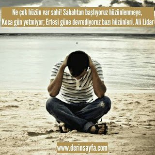 Ne çok hüzün var sahi! Sabahtan başlıyoruz hüzünlenmeye, Koca gün yetmiyor; Ertesi güne