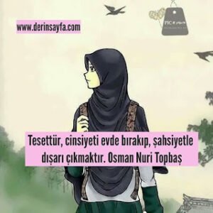 Tesettür, cinsiyeti evde bırakıp, şahsiyetle dışarı çıkmaktır. Osman Nuri Topbaş