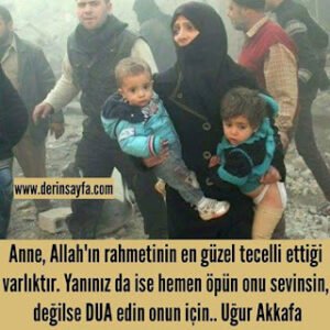 Anne, Allah’ın rahmetinin en güzel tecelli ettiği varlıktır. Yanınız da ise hemen öpün.. Uğur Akkafa