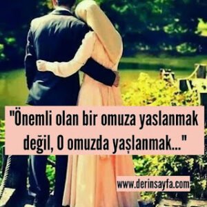 “Önemli olan bir omuza yaslanmak değil, O omuzda yaşlanmak…”