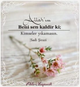 “ Allah'ım
Beni sen kaldır ki;
Kimseler yıkamasın. . ”