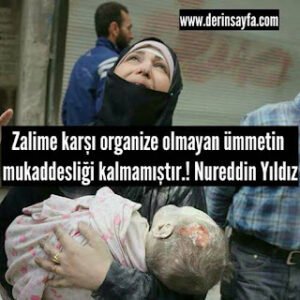 Zalime karşı organize olmayan ümmetin mukaddesliği kalmamıştır.! Nureddin Yıldız