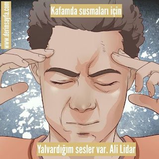 Kafamda susmaları için yalvardığım sesler var. Ali Lidar