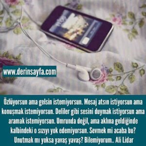 Özlüyorsun ama gelsin istemiyorsun. Mesaj atsın istiyorsun ama konuşmak istemiyorsun. Ali Lidar