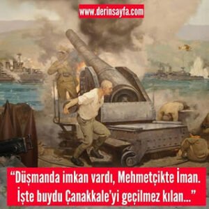 “Düşmanda imkan vardı, Mehmetçikte İman. İşte buydu Çanakkale’yi geçilmez kılan..”