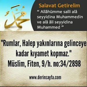 “Rumlar, Halep yakınlarına gelinceye kadar kıyamet kopmaz.” ( Hadis ) Müslim, Fiten, 9/h. no:34
