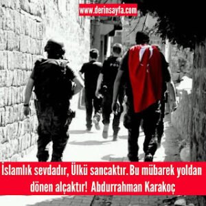 İslamlık sevdadır, Ülkü sancaktır. Bu mübarek yoldan dönen alçaktır!  Abdurrahman Karakoç
