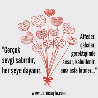 “Gerçek sevgi sabırdır, her şeye dayanır. Affeder, çabalar, gerektiğinde susar, kabullenir, ama asla bitmez…”