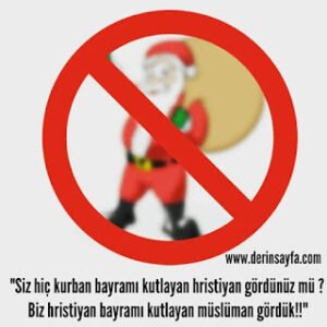 “Siz hiç kurban bayramı kutlayan hristiyan gördünüz mü ? Biz hiristiyan bayramı kutlayan müslüman gördük!!”