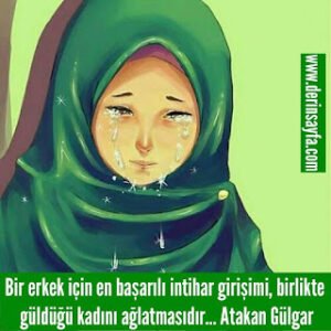 Bir erkek için en başarılı intihar girişimi, Birlikte güldüğü kadını ağlatmasıdır… Atakan Gülgar