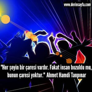 Her şeyin bir çaresi vardır. Fakat insan bozuldu mu, bunun çaresi yoktur. Ahmet Hamdi Tanpınar