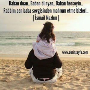Baban duan.. Baban dünyan.. Baban herşeyin.. Rabbim sen baba sevgisinden mahrum etme bizleri.. | İsmail Nazlım |
