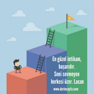 En güzel intikam, başarıdır. Seni sevmeyen herkesi üzer. Lacan