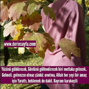 Yüzünü güldürecek, gönlünü güllendirecek biri mutlaka gelecek.. Gelmeli.. Bayram karakeçili