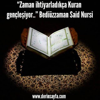 “Zaman ihtiyarladıkça Kuran gençleşiyor..”  Bediüzzaman Said Nursi