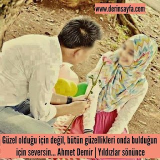Güzel olduğu için değil, bütün güzellikleri onda bulduğun için seversin… Ahmet Demir