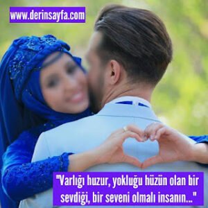 “Varlığı huzur, yokluğu hüzün olan bir sevdiği, bir seveni olmalı insanın..”