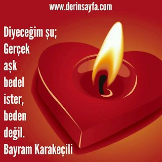 Diyeceğim şu; Gerçek aşk bedel ister, beden değil. Bayram Karakeçili