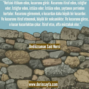 Kusurunu görmemek, o kusurdan daha büyük bir kusurdur. Said Nursi