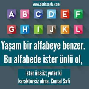 Yaşam bir alfabeye benzer. Bu alfabede ister ünlü ol, ister ünsüz; yeter ki karaktersiz olma. Cemal Safi