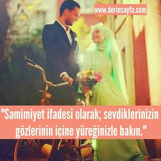 “Samimiyet ifadesi olarak; sevdiklerinizin gözlerinin içine yüreğinizle bakın.”