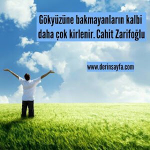 Gökyüzüne bakmayanların kalbi daha çok kirlenir. Cahit Zarifoğlu