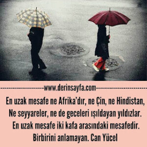 En uzak mesafe ne Afrika’dır, ne Çin, ne Hindistan, Ne seyyareler, ne de geceleri ışıldayan yıldızlar. Can Yücel