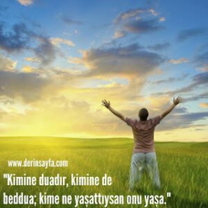 “Kimine duadır, kimine de beddua; kime ne yaşattıysan onu yaşa.”