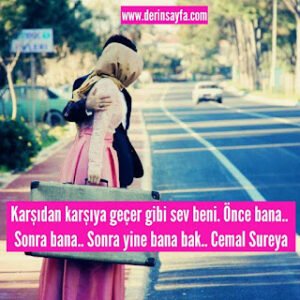 Karşıdan karşıya geçer gibi sev beni. Önce bana.. Sonra bana.. Sonra yine bana bak.. Cemal Sureya