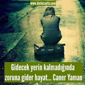 Gidecek yerin kalmadığında zoruna gider hayat… Caner Yaman