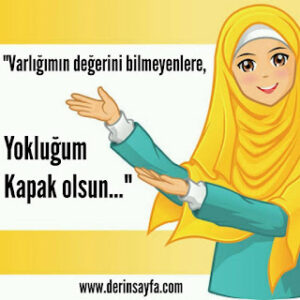 “Varlığımın değerini bilmeyenlere, yokluğum kapak olsun…”