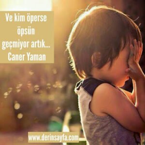 Ve kim öperse öpsün geçmiyor artık… Caner Yaman