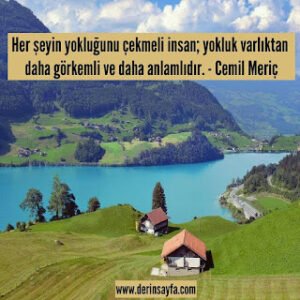 Her şeyin yokluğunu çekmeli insan; yokluk varlıktan daha görkemli ve daha anlamlıdır. – Cemil Meriç
