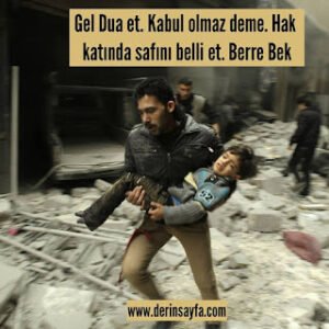 Gel Dua et. Kabul olmaz deme. Hak katında safını belli et. Berre Bek