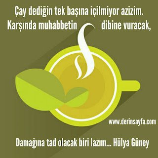 Çay dediğin tek başına içilmiyor azizim. Karşında muhabbetin dibine vuracak, damağına tad olacak biri lazım… Hülya Güney