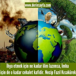 İhya etmek için ne kadar ilim lazımsa, İmha için de o kadar cehalet kafidir.  Necip Fazıl Kısakürek