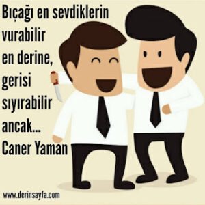 Bıçağı en sevdiklerin vurabilir en derine, gerisi sıyırabilir ancak… Caner Yaman