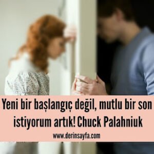 Yeni bir başlangıç değil, mutlu bir son istiyorum artık! Chuck Palahniuk