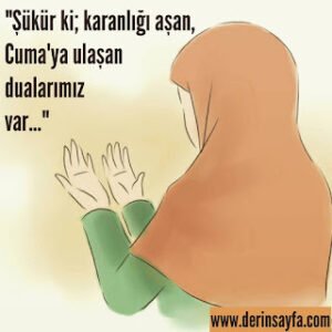 “Şükür ki; karanlığı aşan, Cuma ya ulaşan dualarımız var…”
