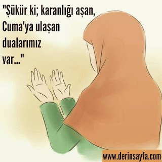 “Şükür ki; karanlığı aşan, Cuma ya ulaşan dualarımız var…”