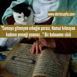 “Cumaya gitmeyen erkeğin parası, Namaz kılmayan kadının yemeği yenmez. .” Bir babaanne sözü