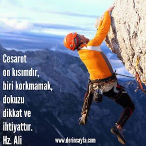 Cesaret on kısımdır, biri korkmamak, dokuzu dikkat ve ihtiyattır. Hz. Ali