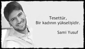 Tesettür bir kadının yükselişidir. – Sami Yusuf