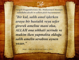 Bir kul, salih amel işlerken araya bir hastalık veya sefer girerek ameline mani olsa…