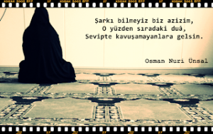 Şarkı bilmeyiz biz azizim, O yüzden sıradaki duâ, Sevipte kavuşamayanlara gelsin. .