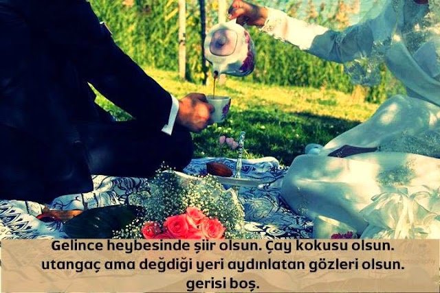 " Gelince heybesinde şiir olsun , çay kokusu olsun.
utangaç ama değdiği yeri aydınlatan gözleri olsun.
– Gerisi boş azizim.