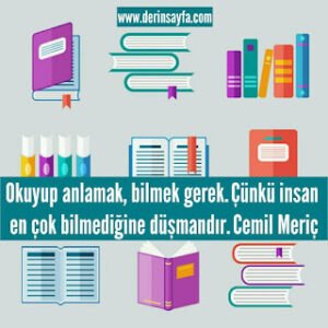 Okuyup anlamak, bilmek gerek. Çünkü insan en çok bilmediğine düşmandır. Cemil Meriç