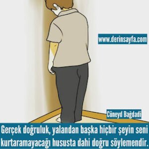 Gerçek doğruluk, yalandan başka hiçbir şeyin seni kurtaramayacağı hususta dahi.. Cüneyd Bağdadi