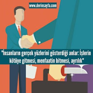 “İnsanların gerçek yüzlerini gösterdiği anlar: İşlerin kötüye gitmesi, menfaatin bitmesi, ayrılık”